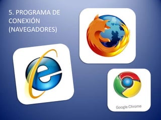 5. PROGRAMA DE
CONEXIÓN
(NAVEGADORES)
 