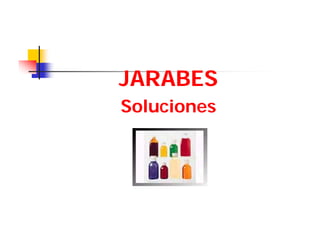 JARABES
Soluciones
 