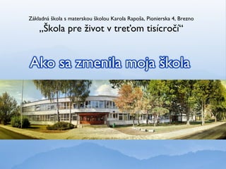 Základná škola s materskou školou Karola Rapoša, Pionierska 4, Brezno
    „Škola pre život v treťom tisícročí“




                              03 Words.wma
 