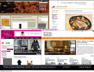 Redes sociais e Marketing Online - Os novos rumos do consumo   07.2010   Claudir Segura

Monday, July 26, 2010
 