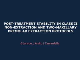 POST-TREATMENT STABILITY IN CLASS II
NON-EXTRACTION AND TWO-MAXILLARY
  PREMOLAR EXTRACTION PROTOCOLS


        G Janson, J Araki, L Camardella
 