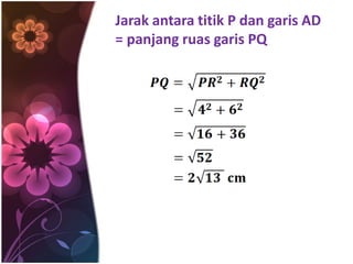 Jarak antara titik P dan garis AD
= panjang ruas garis PQ
 