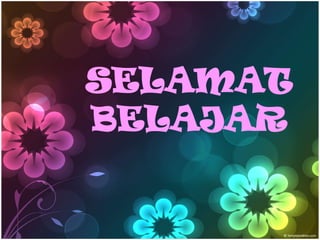 SELAMAT
BELAJAR
 