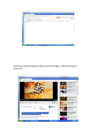 En yuotuve podemos bajarnos videos a nuestro blogger realizando los pasos
anteriores .
 