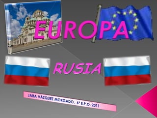 EUROPA RUSIA    JARA VÁZQUEZ MORGADO.  6º E.P.O. 2011     