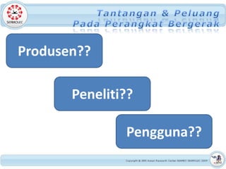 Produsen??

       Peneliti??

               Pengguna??
 