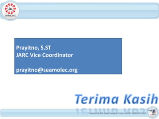 Prayitno, S.ST
JARC Vice Coordinator

prayitno@seamolec.org
 
