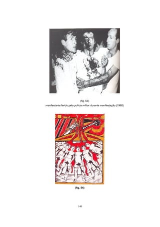 140
(fig. 53)
manifestante ferido pela polícia militar durante manifestação (1968)
(fig. 54)
 
