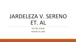 JARDELEZA V. SERENO
ET. AL
G.R. NO. 213181
AUGUST 14, 2014
 