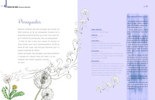 3344 
Dente de leão (Taraxacum officinale) Ar 35 
Idade indicada 
A partir de 3 anos de idade 
Material 
Sementes 
Como fazer 
Observe atentamente a flor do Dente de Leão. 
Observe a simetria das sementes antes de serem 
sopradas ou dispersas pelo vento. 
Precauções 
Essa espécie se propaga facilmente. Não faça esta 
brincadeira em um lugar em que você não deseja 
que a espécie se espalhe. 
Brincadeira 
Simplesmente assopre a flor e contemple como as 
sementes voam ao vento. Ou então faça um círculo 
com uma corda e determine uma distância para 
assoprar as sementes de dente de leão. O grupo, 
apenas soprando, deve fazer com que o maior 
número de sementes chegue no círculo. 
Mais informações sobre a espécie 
É uma planta de pequeno porte que 
veio da Europa. Também conhecido 
como chicória silvestre, amargosa, sala-da- 
dos-pobres, alface-de-cão. 
 ¨“ŒŽšŠထ Š˜œ£œ ˜Ä“Œœ Ž Ŋ—ó£œœ 
persa, já utilizavam esta erva na idade 
média. 
Muito difundida pelo mundo afora, 
no Brasil é encontrada em jardins, hor-tas, 
terrenos baldios e às vezes no meio 
de paralelepípedos de grandes cidades. 
Gosta de sol e terra rica em matéria 
orgânica e umidade. Multiplica–se por 
sementes ou por divisão de touceiras. 
Prefere climas amenos, temperaturas 
mais altas. 
¦Š£œ—’Š££³œŠ˜Š¡‘Š£ထ£¦Š£Śœ¡Ž£ 
são douradas e suas sementes possuem 
uma estrutura que facilita a dispersão 
pelo vento. Acompanhar a evolução de 
uma planta como esta é contemplar as 
transformações do processo da vida. 
¡œ¦¯Śœ¡Ž£Š˜Š¡Ž—Š£˜¦“¤œ“˜œ¡- 
tantes que nutrem as diferentes espécies 
de abelhas, pois são muito ricas em néc-tar. 
As folhas do dente de leão são comes-tíveis 
e podem ser usadas em sucos e sa-ladas. 
Praticamente não existe contra indi-cação 
no uso do dente-de-leão, mas se 
recomenda evitar o uso em casos de úl-ceras 
gástricas. 
Paraquedas 
Algumas sementes tem uma penugem que produz um 
efeito parecido ao de um paraquedas. Quando ela se 
desprende da planta permite que vento a leve para lon-ge. 
A semente fica pendurada como um paraquedista. 
O dente de leão é uma erva comum em quintais no 
Brasil. Muitas vezes nasce espontaneamente. Da flor do 
dente de leão surge uma estrutura belíssima, que é a 
própria expressão do infinito. 
Depois ela produz uma penugem, que tradicionalmente 
é soprada por crianças. Basta um sopro e os pa-raquedas 
vão semear seguindo a direção 
do vento. 
íínnddiiccee 
 