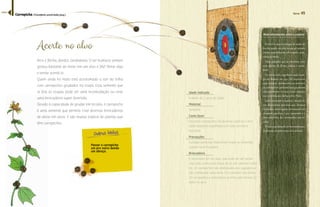 48 
Passar o carrapicho 
um pro outro dando 
um abraço. 
Terra 49 
Mais informações sobre a espécie 
Acerte no alvo 
Arco e flecha, dardos, zarabatana. O ser humano sempre 
gostou bastante de mirar em um alvo e ZAZ! Atirar algo 
e tentar acertá-lo. 
Quem anda no mato está acostumado a sair da trilha 
com carrapichos grudados na roupa. Essa semente que 
se fixa às roupas pode ser uma incomodação ou virar 
uma brincadeira super divertida. 
Devido à capacidade de grudar em tecidos, o carrapicho 
é uma semente que permite criar diversas brincadeiras 
de atirar em alvos. E são muitas espécie de plantas que 
têm carrapichos 
Idade indicada 
A partir de 2 anos de idade 
Material 
Semente 
Como fazer 
Encontre carrapichos, há diversas espécies e eles 
estão bastante espalhados por todo território 
nacional. 
Precauções 
Cuidado para não disseminar muito as sementes 
usadas na brincadeira. 
Brincadeira 
É necessário ter um alvo, que pode ser um tecido 
mais fofo, como uma blusa de lã, um cobertor velho 
etc. Os carrapichos são distribuídos aos jogadores e 
eles combinam uma meta. Por exemplo: nós temos 
20 carrapichos e precisamos acertar pelo menos 10 
deles no alvo. 
O velcro é uma tecnologia de união de 
tecidos usada em alta escala no mundo 
inteiro, especialmente em roupas e aces-sórios 
de moda. 
Duas camadas que se conectam para 
unir objetos, de forma prática e consis-tente. 
Foi criado pelo engenheiro suíço Geor-ges 
de Mestral, em 1941. Ele inspirou-se 
após analisar atentamente as sementes 
ŽŒŠ¡¡Š“Œ’œ£ှŠ¡Œ¤“¦˜ဿŸ¦Ž‘¡¦Š¨Š˜ 
constantemente em sua roupa durante 
suas caminhadas diárias pelos Alpes. 
Após examinar o material através de 
um microscópio percebeu que diversos 
Ŋ—Š˜Žš¤œ£Žš¤¡Ž—ŠÀŠœ£¤Ž¡˜“šŠšœŽ˜ 
pequenos ganchos, é que causavam a a 
forte aderência dos carrapichos nos te-cidos. 
É mais um exemplo de biomimetismo: 
inspiração na observação da natureza. 
Carrapicho (Triumfetta semitriloba Jacq.) 
índice 
 