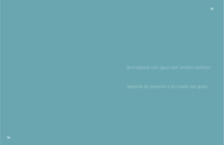 54 
55 
Brincadeiras com água nem sempre molham, 
depende do tamanho e do estado das gotas. 
 