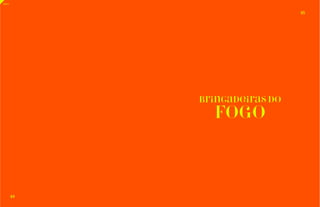 65 
64 
Brincadeiras do 
Fogo 
índice 
 