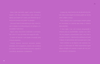 74 
75 
Nesta seção apresento alguns outros brinquedos, 
aqueles com mais materialidade, seres, bonecos e 
objetos que podem ser criados com elementos da na-tureza 
encontrados em jardins ou parques. 
Uma parte deles foi descoberta por mim, outros fo-ram 
revelados na minha pesquisa com amigos e co-munidades 
tradicionais. 
Alguns outros são já bem conhecidos e imortaliza-dos 
como é o caso do boneco de espiga de milho. 
O teatro de bonecos é um mundo encantado para 
crianças pequenas. 
Inventar bonecos, monstros, princesas, animais 
animados, seres imaginários, conecta com a essência 
da criança, nutre novos mundos possíveis, expande a 
consciência, desenvolve a imaginação. 
O espaço de contar história é um ato de amor em rela-ção, 
onde os personagem inventados podem ser um elo 
entre o adulto e criança. 
Muitos adereços para os personagens também podem 
ser encontrados na natureza para tornar os bonecos 
mais divertidos. 
O mais legal é sair com crianças pesquisando e 
olhando para as possibilidades. Quando meu sobri-nho 
era pequeno costumávamos fazer uma trilha e 
recolher monstros. Cada monstro ganhava um nome 
e depois ele apresentava uma exposição para a mãe. 
Neste caminho eu me deparei com inúmeras cria-turas, 
é só olhar para ver, então simplesmente sugiro 
alguns achados pra inspirar a criação dos seus pró-prios 
bonecos e brinquedos. 
 