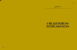 88 
89 
capítulo 4 
Um jardim de 
brincadeiras 
índice 
 