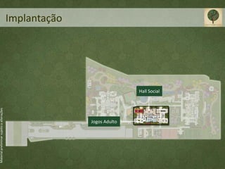 Material preliminar sujeito a alterações




                                                         Implantação




                           Jogos Adulto
                                           Hall Social
 