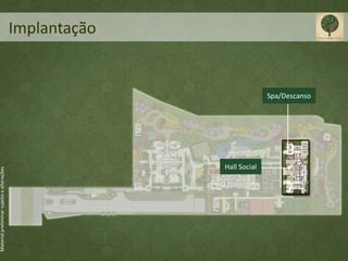 Material preliminar sujeito a alterações




                                                                  Implantação




                                     Hall Social
                                                   Spa/Descanso
 