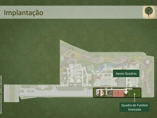 Implantação




                                                         Apoio Quadras
Material preliminar sujeito a alterações




                                                            Quadra de Futebol
                                                               Gramada
 