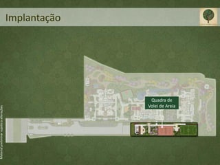 Material preliminar sujeito a alterações




                                                      Implantação




                                      Quadra de
                                     Volei de Areia
 