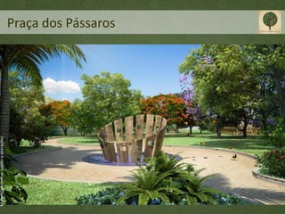 Material preliminar sujeito a alterações




                                           Praça dos Pássaros
 