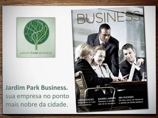 Material preliminar sujeito a alterações




                                           Jardim Park Business.
                                           sua empresa no ponto
                                           mais nobre da cidade.
 