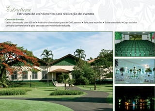 Estrutura de atendimento para realização de eventos
Estrutura
Centro de Eventos
Salão climatizado com 600 m2 • Auditório climatizado para até 200 pessoas • Sala para reuniões • Suíte e vestiário • Copa cozinha
Sanitário convencional e para pessoas com mobilidade reduzida.

 