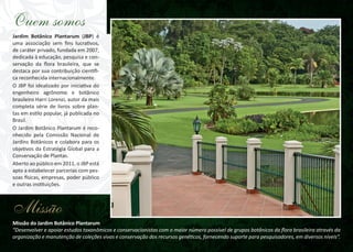 Ouem somos
Jardim Botânico Plantarum (JBP) é
uma associação sem fins lucrativos,
de caráter privado, fundada em 2007,
dedicada à educação, pesquisa e conservação da flora brasileira, que se
destaca por sua contribuição científica reconhecida internacionalmente.
O JBP foi idealizado por iniciativa do
engenheiro agrônomo e botânico
brasileiro Harri Lorenzi, autor da mais
completa série de livros sobre plantas em estilo popular, já publicada no
Brasil.
O Jardim Botânico Plantarum é reconhecido pela Comissão Nacional de
Jardins Botânicos e colabora para os
objetivos da Estratégia Global para a
Conservação de Plantas.
Aberto ao público em 2011, o JBP está
apto a estabelecer parcerias com pessoas físicas, empresas, poder público
e outras instituições.

Missão
Missão do Jardim Botânico Plantarum
“Desenvolver e apoiar estudos taxonômicos e conservacionistas com o maior número possível de grupos botânicos da flora brasileira através da
organização e manutenção de coleções vivas e conservação dos recursos genéticos, fornecendo suporte para pesquisadores, em diversos níveis”.

 