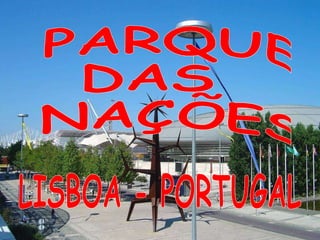 PARQUE DAS NAÇÕES LISBOA - PORTUGAL 