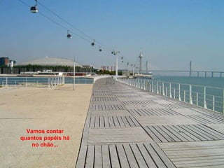 Vamos contar quantos papéis há no chão... 