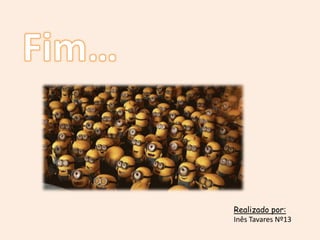 Realizado por:
Inês Tavares Nº13

 