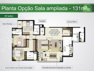 Planta Opção Sala ampliada - 131m² 03 Suítes Home Office Suíte máster com closet mais amplo  Lavabo Varanda Gourmet integrada a cozinha  Área Técnica 