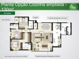 Planta Opção Cozinha ampliada - 130m² 03 Suítes Cozinha Ampliada com Copa Suíte máster com closet mais amplo  Varanda Gourmet integrada a cozinha  Área Técnica Lavabo 