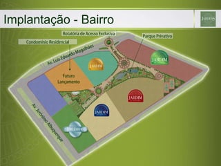Implantação - Bairro Av. Jerônimo Albuquerque Av. Luis Eduardo Magalhães Condomínio Residencial Parque Privativo Rotatória de Acesso Exclusiva Futuro Lançamento 