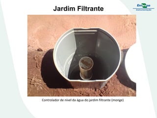 Jardim Filtrante
Controlador de nível da água do jardim filtrante (monge)
 