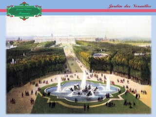 Jardin des Versailles
Jardim Clássico
 Francês
 