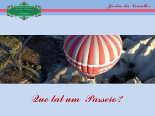 Jardin des Versailles
Jardim Clássico
 Francês




              Que tal um Passeio?
 