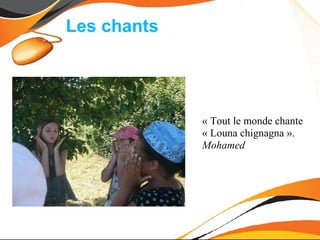 Les chants




             « Tout le monde chante
             « Louna chignagna ».
             Mohamed
 