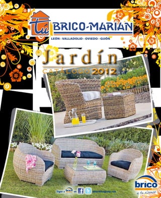 Promoción válida del 16 de Abril aL 1 de Julio de 2012




LEÓN - VALLADOLID - OVIEDO - GIJÓN




Jardín
catálogo               2012




   Sigue a			   en     www.bricogroup.com
 