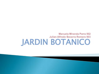 JARDIN BOTANICO
 