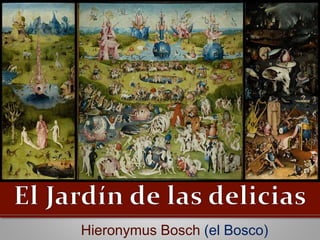 Hieronymus Bosch (el Bosco)
 