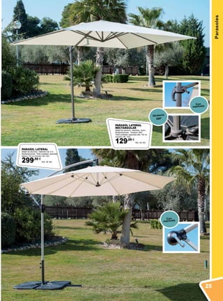 Parasoles
PARASOL LATERAL
Mástil de aluminio. Diámetro de 3 m.
Multiposiciones. Toldo poliéster opacidad
básica. Pie no incluido (38.152).
299,50 €
Ref. 38.182
Con
manivela
Con
manivela
PARASOL LATERAL
RECTANGULAR
Mástil de aluminio. Medidas: 3x4m.
Multiposiciones. Giratorio 360º.
Toldo poliéster opacidad alta. Pié no
incluido (38. 152).
129,00 €
Ref. 38.183
Giratorio
360º
25
 