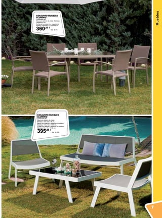 Muebles
CONJUNTO MUEBLES
ALUMINIO
Compuesto de:
Mesa con tablero de cristal. Medidas:
160x90x73 cm.
6 sillones con asiento y respaldo de
textileno. Medidas: 61,5x54x88 cm.
360,00 €
Ref. 38.70
CONJUNTO MUEBLES
ALUMINIO
Compuesto de:
Mesa con tablero de cristal.
Medidas: 100 x 60 x 38 cm.
Banco con asiento y respaldo en textileno.
Medidas: 140 x 73 x 74/38 cm.
2 sillas con asiento y respaldo en textileno.
Medidas: 59 x 73 x 74/38 cm.
395,00 €
Ref. 38.209
7
 