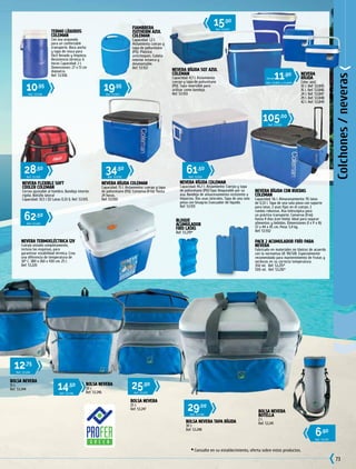 73
62,50
Ref. 53.220
12,75
Ref. 53.244
14,50
Ref. 53.246
25,90
Ref. 53.247
29,00
Ref. 53.248
19,95
Ref. 53.922
34,50
Ref. 53.930
61,50
Ref. 53.931
105,00
Ref. 53.932
28,50
Ref. 53.935
10,95
Ref. 53.936
15,90
Ref. 53.933
6,90
Ref. 53.241
Desde11,90
Ref. 53.845 a 53.849
NEVERA FLEXIBLE SOFT
COOLER COLEMAN
Correa ajustable al hombro. Bandeja interior
rígida. Bolsillo lateral
Capacidad: 10,5 l (12 Latas 0,33 l). Ref. 53.935
* Consulte en su establecimiento, oferta sobre estos productos.
NEVERA RÍGIDA COLEMAN
Capacidad: 45,7 l. Aislamiento: Cuerpo y tapa
de poliuretano (PU).Tapa bloqueable por su
asa. Bandeja de almacenamiento resistente a
impactos. Dos asas laterales. Tapa de una sola
pieza con bisagras Evacuador de líquido.
Ref. 53.931
FIAMBRERA
ISOTHERM AZUL
COLEMAN
Capacidad: 1,2 l.
Aislamiento cuerpo y
tapa de poliuretano
(PU). Plástico
antichoques. Cubeta
interior estanca y
desmontable.
Ref. 53.922
BOLSA NEVERA
15 l.
Ref. 53.244
BOLSA NEVERA
20 l.
Ref. 53.246
BOLSA NEVERA
25 l.
Ref. 53.247
BOLSA NEVERA TAPA RÍGIDA
30 l.
Ref. 53.248
NEVERA TERMOELÉCTRICA 12V
Cuerpo aislado completamente,
incluso las esquinas, para
garantizar estabilidad térmica. Crea
una diferencia de temperatura de
30º C. 380 x 260 x 430 cm. 25 l.
Ref. 53.220
NEVERA RÍGIDA COLEMAN
Capacidad: 15 l. Aislamiento: cuerpo y tapa
de poliuretano (PU). Conserva (frío): Hasta
24 horas.
Ref. 53.930
NEVERA RÍGIDA CON RUEDAS
COLEMAN
Capacidad: 56 l. Almacenamiento: 95 latas
de 0,33 l. Tapa de una sola pieza con soporte
para latas. 2 asas fijas en el cuerpo. 2
ruedas robustas. Asa telescópica para
un práctico transporte. Conserva (frío):
hasta 4 días (con hielo). Ideal para separar
alimentos y bebidas. Dimensiones (l x P x A):
57 x 44 x 45 cm. Peso: 5,4 kg.
Ref. 53.932
TERMO LÍQUIDOS
COLEMAN
Con asa arqueada
para un confortable
transporte. Boca ancha
y tapa de rosca para
fácil llenado y limpieza.
Resistencia térmica: 6
horas Capacidad: 2 l.
Dimensiones: 27 x 13 cm
diámetro.
Ref. 53.936
BOLSA NEVERA
BOTELLA
2 l.
Ref. 53.241
NEVERA RÍGIDA 5QT AZUL
COLEMAN
Capacidad: 4,7 l. Aislamiento:
cuerpo y tapa de poliuretano
(PU). Tapa reversible para
utilizar como bandeja.
Ref. 53.933
BLOQUE
ACUMULADOR
FRÍO LATAS
Ref. 53.219*
PACK 2 ACUMULADOR FRÍO PARA
NEVERA
Fabricado en materiales no tóxicos de acuerdo
con la normativa UE 90/128. Especialmente
recomendado para mantenimiento de frutas y
verduras en su correcta temperatura.
350 ml. Ref. 53.215*
500 ml. Ref. 53.216*
NEVERA
RÍGIDA
Color azul.
10 l. Ref. 53.845
16 l. Ref. 53.846
24 l. Ref. 53.847
29 l. Ref. 53.848
42 l. Ref. 53.849
Colchones/neveras
 