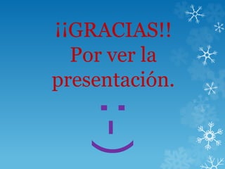 ¡¡GRACIAS!!
Por ver la
presentación.
(-:
 