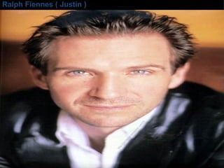 Ralph Fiennes ( Justin ) 