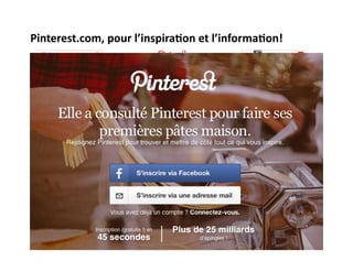 Pinterest.com, 
pour 
l’inspira)on 
et 
l’informa)on! 
 