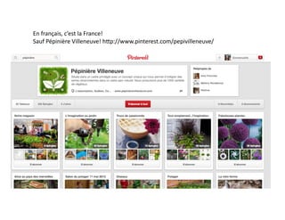 En 
français, 
c’est 
la 
France! 
Sauf 
Pépinière 
Villeneuve! 
hhp://www.pinterest.com/pepivilleneuve/ 
 