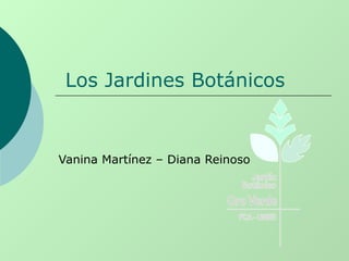 Los Jardines Botánicos
Vanina Martínez – Diana Reinoso
 