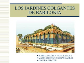 LOS JARDINES COLGANTES DE BABILONIA ,[object Object],[object Object],[object Object]