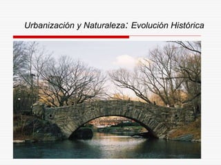 Urbanización y Naturaleza: Evolución Histórica 